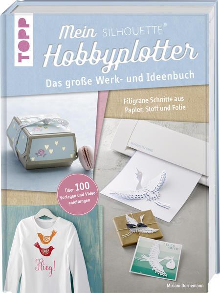 Mein Silhouette Hobbyplotter. Mit Online-Videos und Plotter-Vorlagen